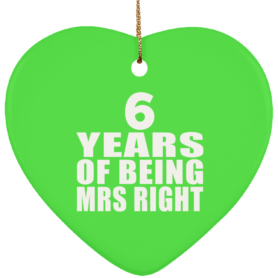 6th Anniversary 6 Years Of Being Mrs Right - Heart Ornament
