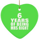6th Anniversary 6 Years Of Being Mrs Right - Heart Ornament