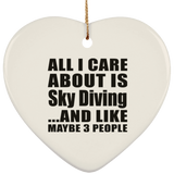 All I Care About Is Sky Diving - Heart Ornament