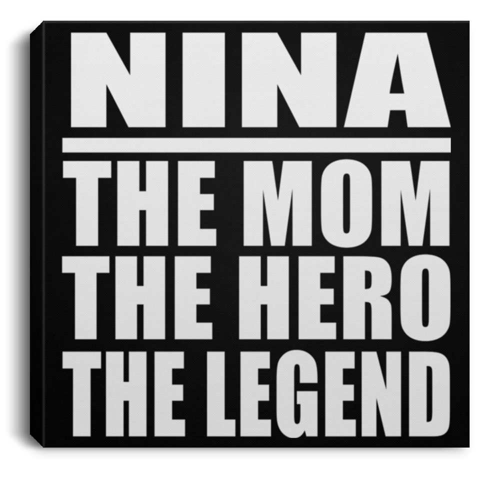 Nina The Mom The Hero The Legend - Canvas Square