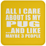 All I Care About Is My Pug - Drink Coaster