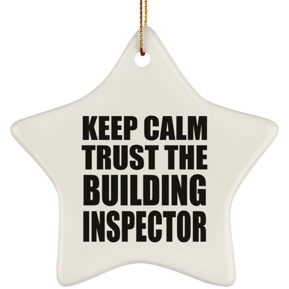 Keep Calm and Trust The Building Inspector - Star Ornament