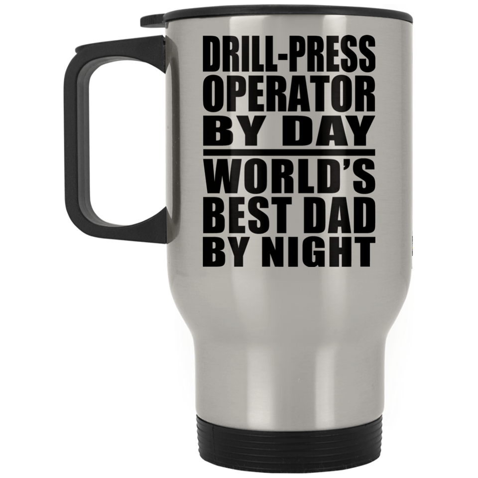 Drill-Press Operator By Day World's Best Dad By Night - Silver Travel Mug