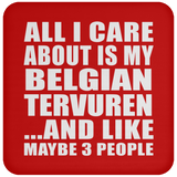 All I Care About Is My Belgian Tervuren - Drink Coaster