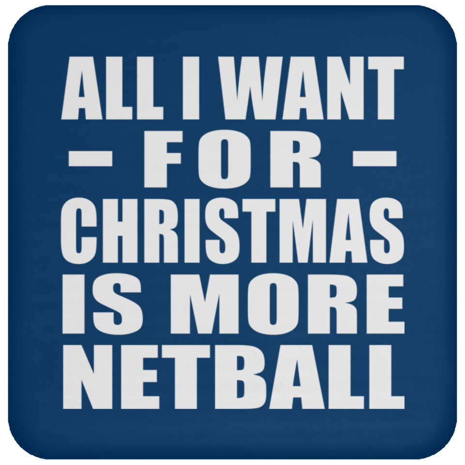 All I Want For Christmas Is More Netball - Coaster