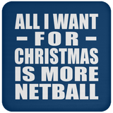 All I Want For Christmas Is More Netball - Coaster
