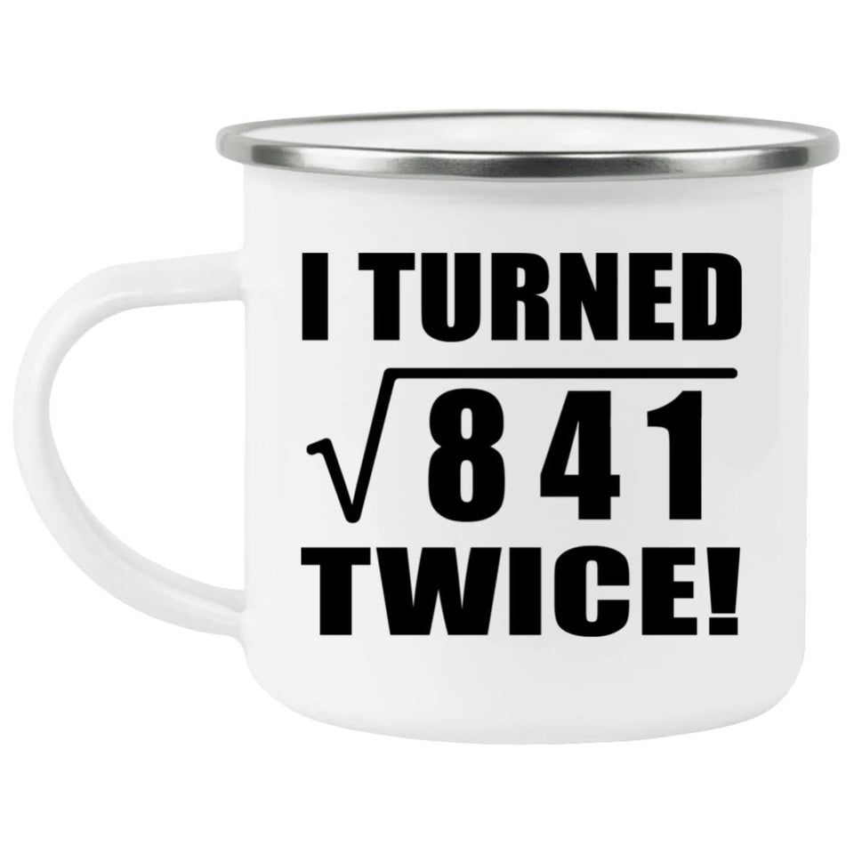 58th Birthday I Turned Square Root of 841 Twice - 12oz Camping Mug