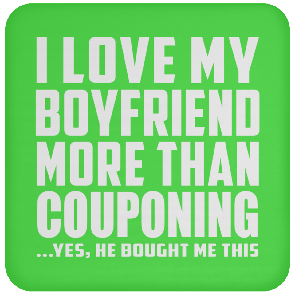 I Love My Boyfriend More Than Couponing - Drink Coaster