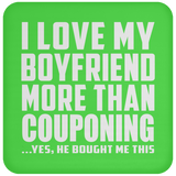 I Love My Boyfriend More Than Couponing - Drink Coaster