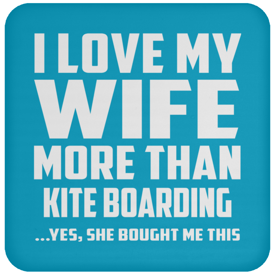 I Love My Wife More Than Kite Boarding - Drink Coaster