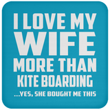 I Love My Wife More Than Kite Boarding - Drink Coaster