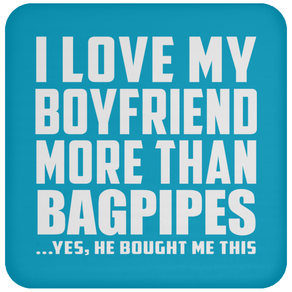 I Love My Boyfriend More Than Bagpipes - Drink Coaster