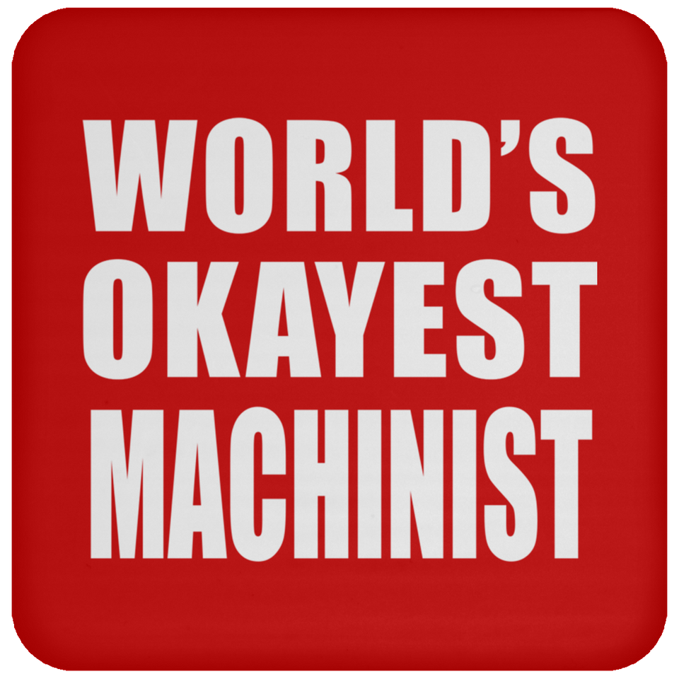 World's Okayest Machinist - Drink Coaster