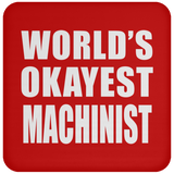 World's Okayest Machinist - Drink Coaster