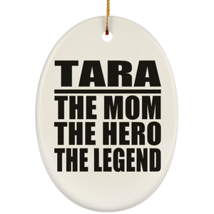 Tara The Mom The Hero The Legend - Oval Ornament