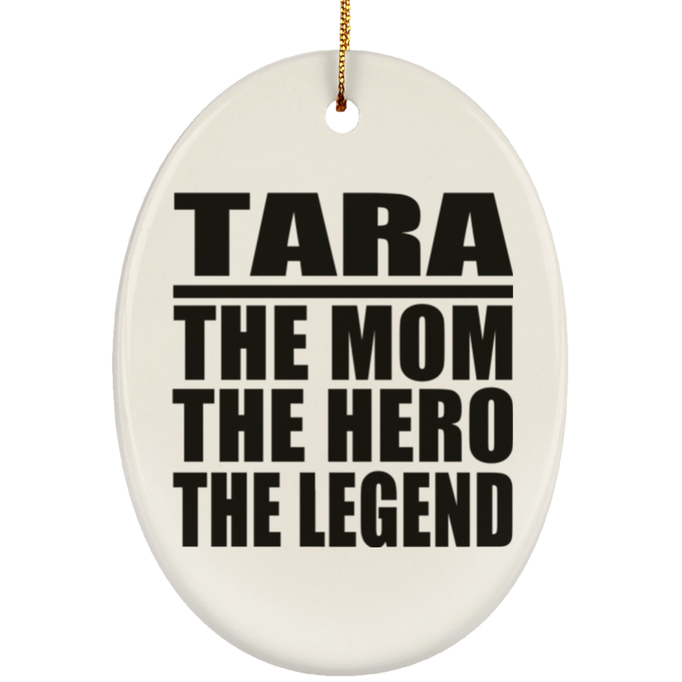 Tara The Mom The Hero The Legend - Oval Ornament