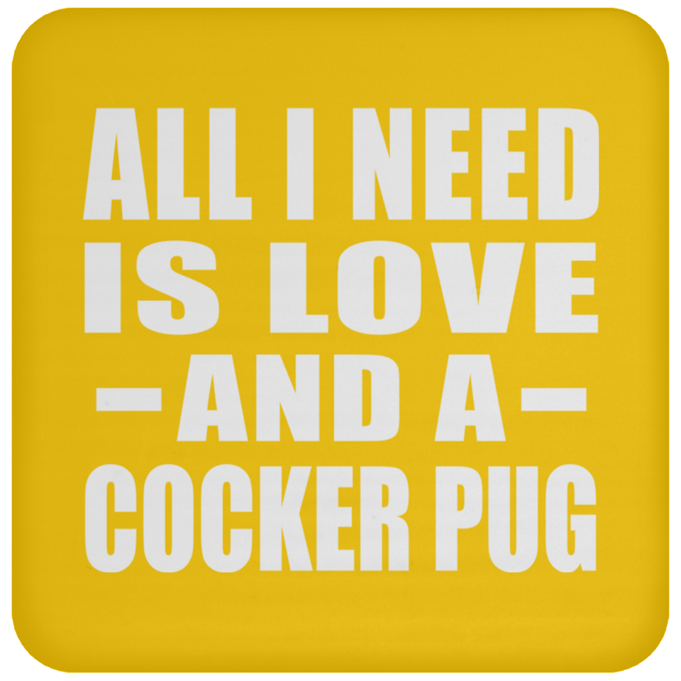All I Need Is Love And A Cocker Pug - Drink Coaster