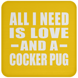 All I Need Is Love And A Cocker Pug - Drink Coaster