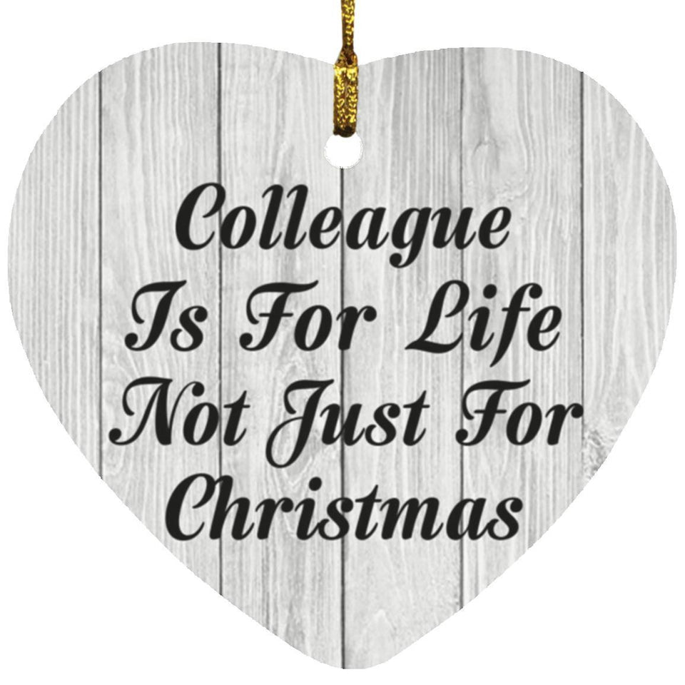 Colleague Is For Life Not Just For Christmas - Heart Ornament F