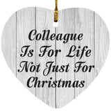 Colleague Is For Life Not Just For Christmas - Heart Ornament F