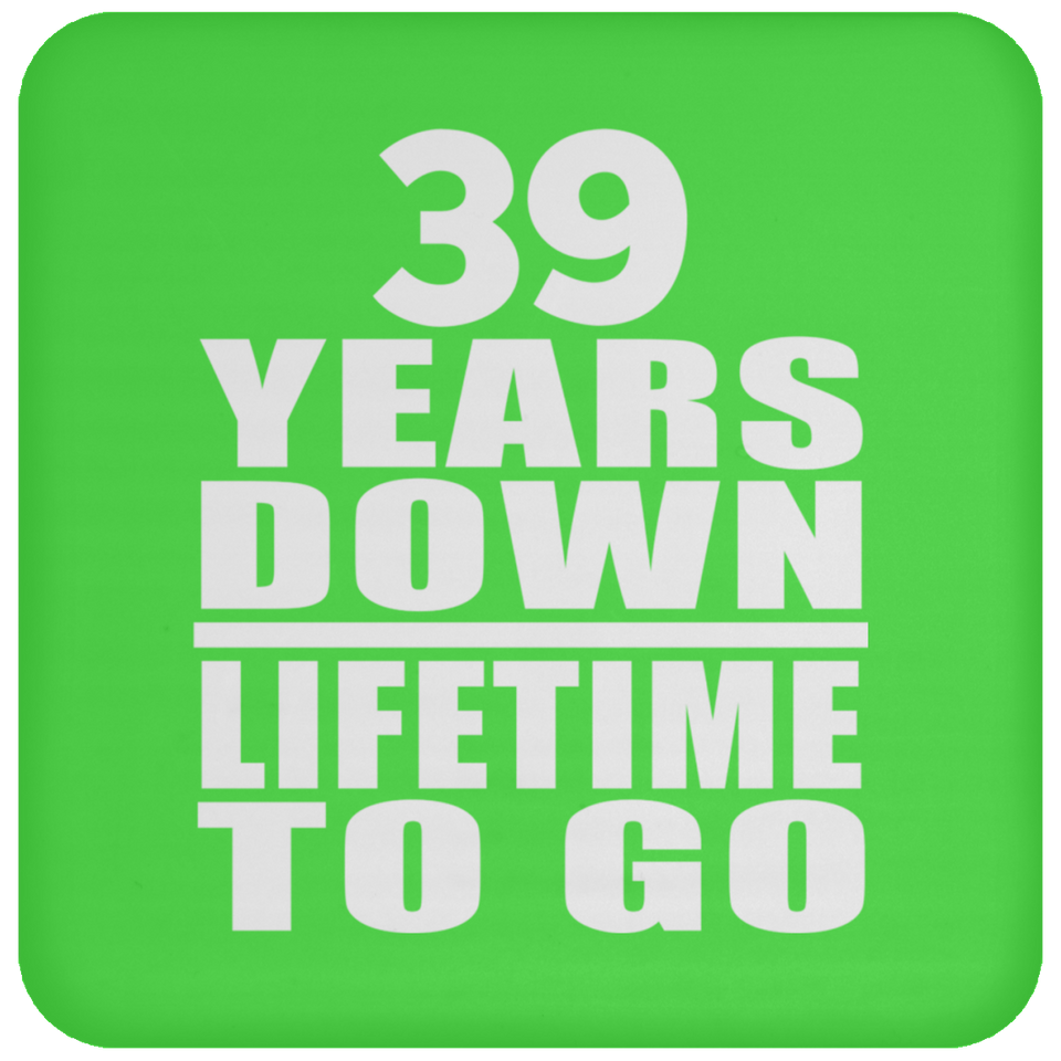 39th Anniversary 39 Years Down Lifetime To Go - Drink Coaster
