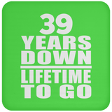 39th Anniversary 39 Years Down Lifetime To Go - Drink Coaster