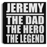 Jeremy The Dad The Hero The Legend - Canvas Square