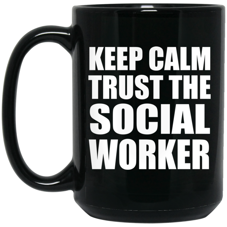 Keep Calm and Trust The Social Worker - 15oz Coffee Mug Black