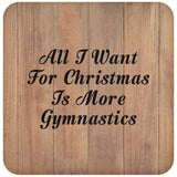 All I Want For Christmas Is More Gymnastics - Drink Coaster C