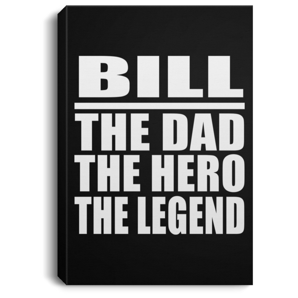 Bill The Dad The Hero The Legend - Canvas Portrait