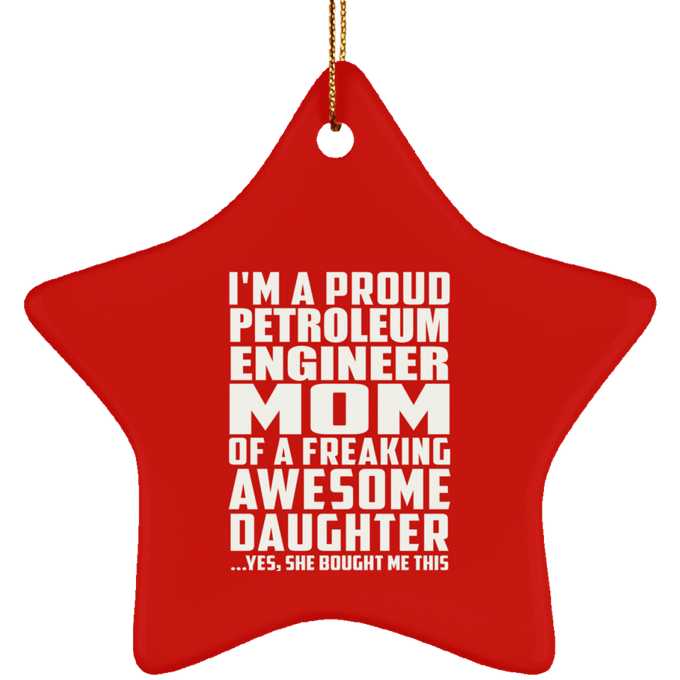 Proud Petroleum Engineer Mom Of Awesome Daughter - Star Ornament