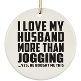 I Love My Husband More Than Jogging - Circle Ornament