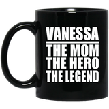 Vanessa The Mom The Hero The Legend - 11 Oz Coffee Mug Black