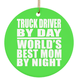 Truck Driver By Day World's Best Mom By Night - Circle Ornament