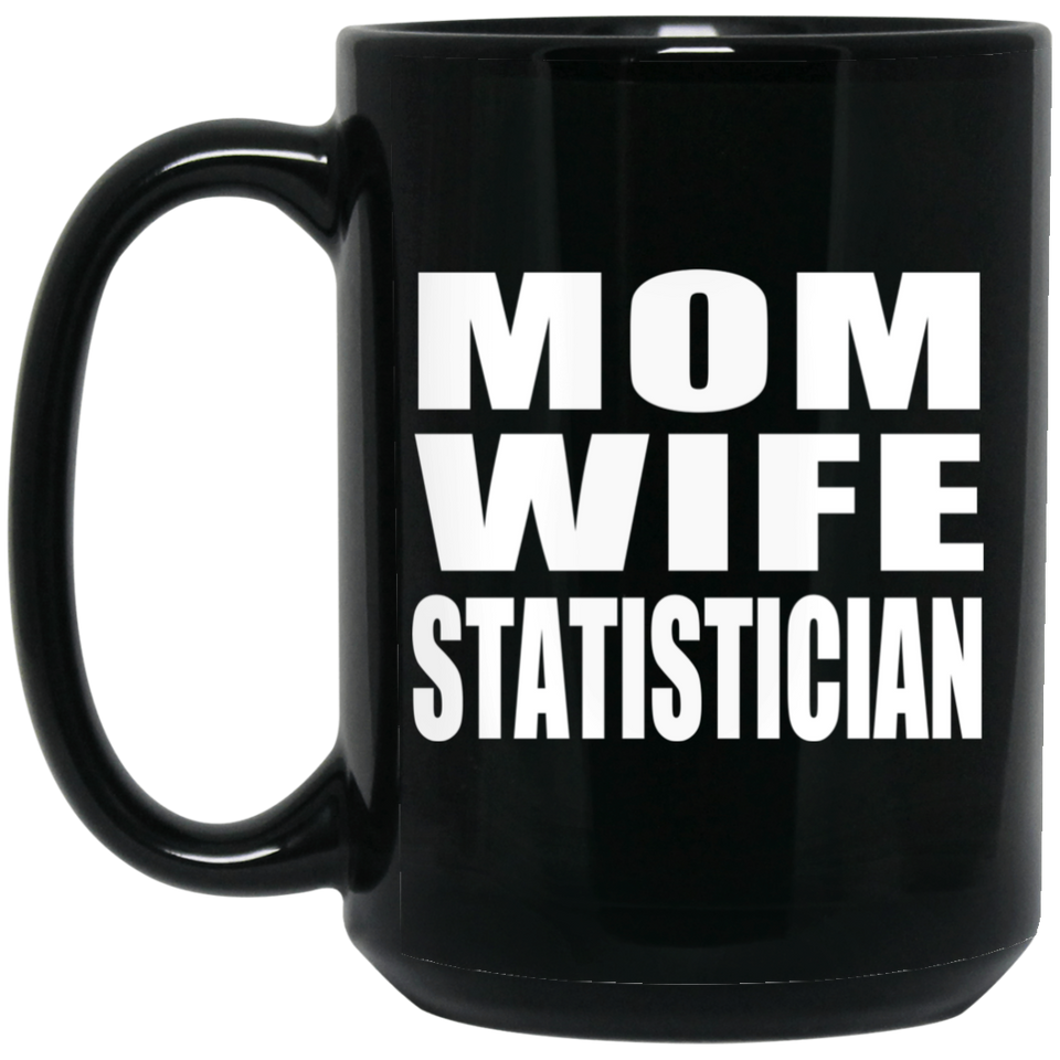 Mom Wife Statistician - 15oz Coffee Mug Black