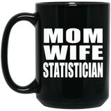 Mom Wife Statistician - 15oz Coffee Mug Black