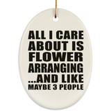 All I Care About Is Flower Arranging - Oval Ornament
