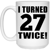 54th Birthday I Turned 27 Twice - 15oz Coffee Mug