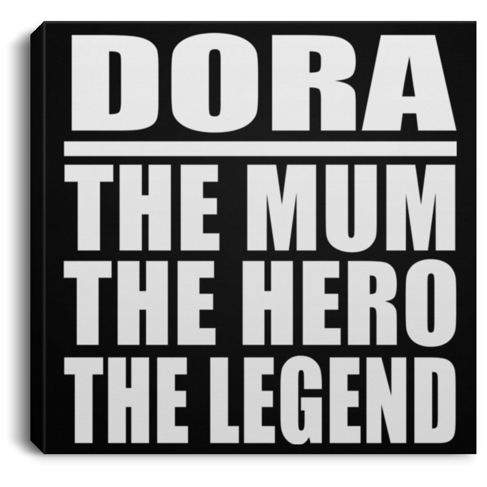 Dora The Mum The Hero The Legend - Canvas Square