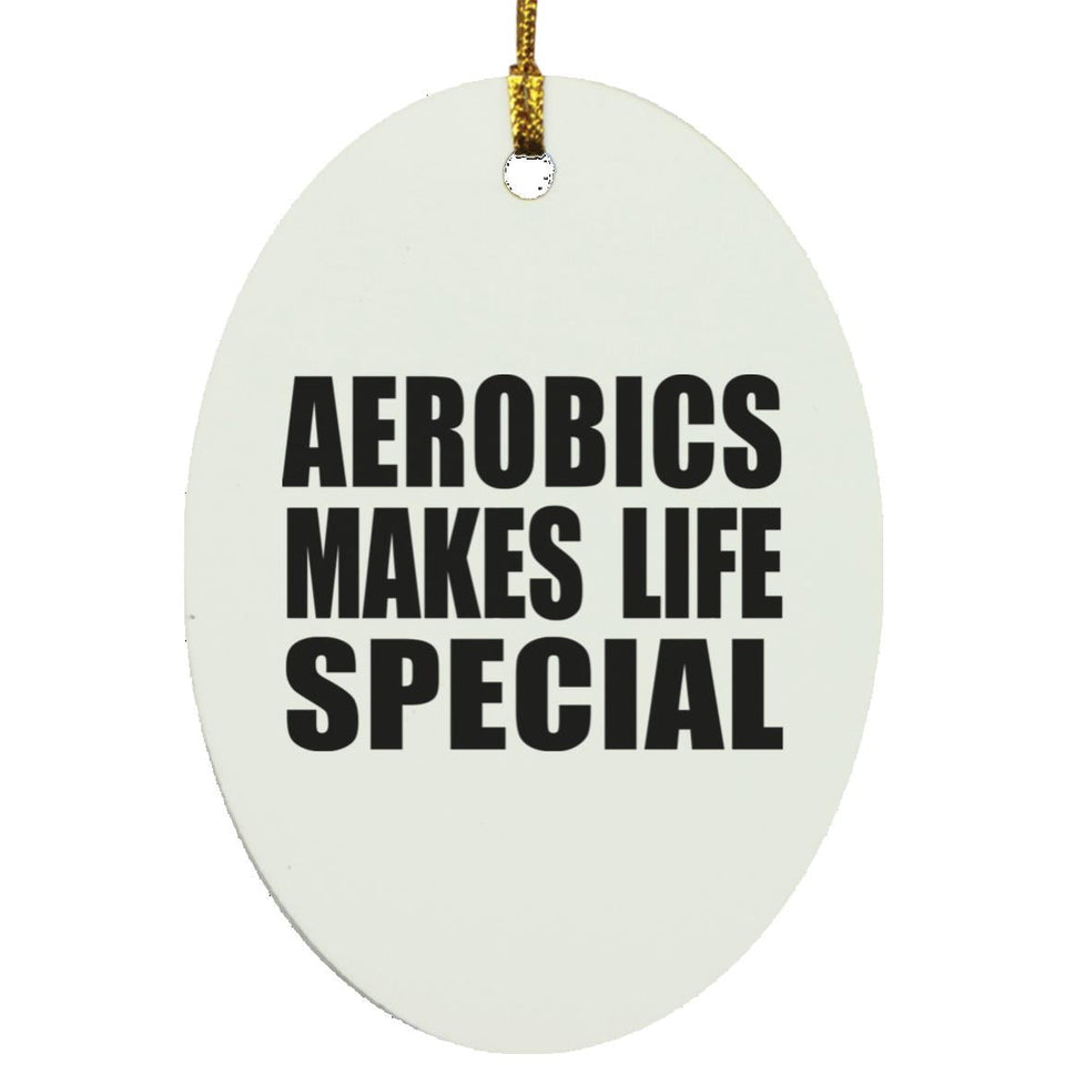 Aerobics Makes Life Special - Oval Ornament