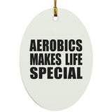 Aerobics Makes Life Special - Oval Ornament