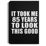 85th Birthday Took Me 85 Years To Look This Good - Canvas Portrait