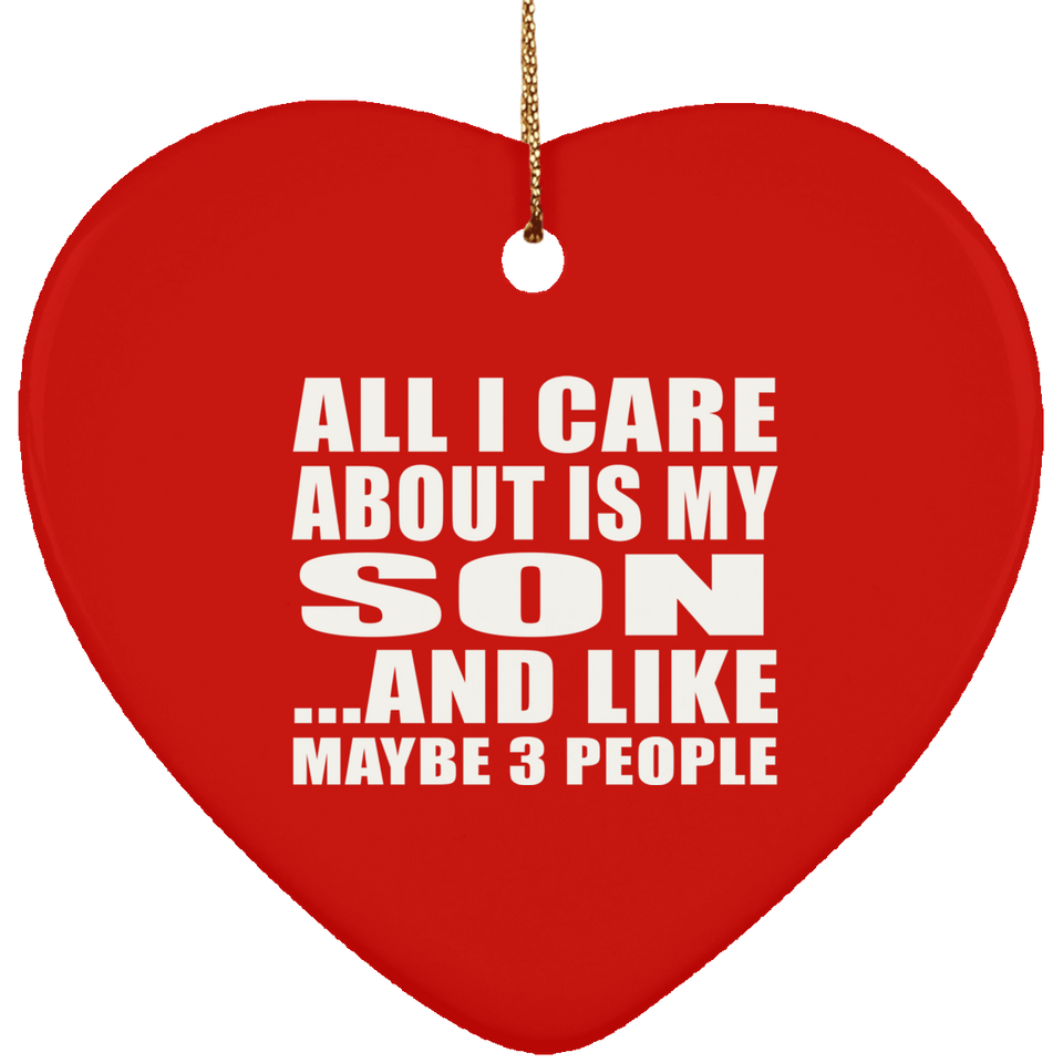 All I Care About Is My Son - Heart Ornament