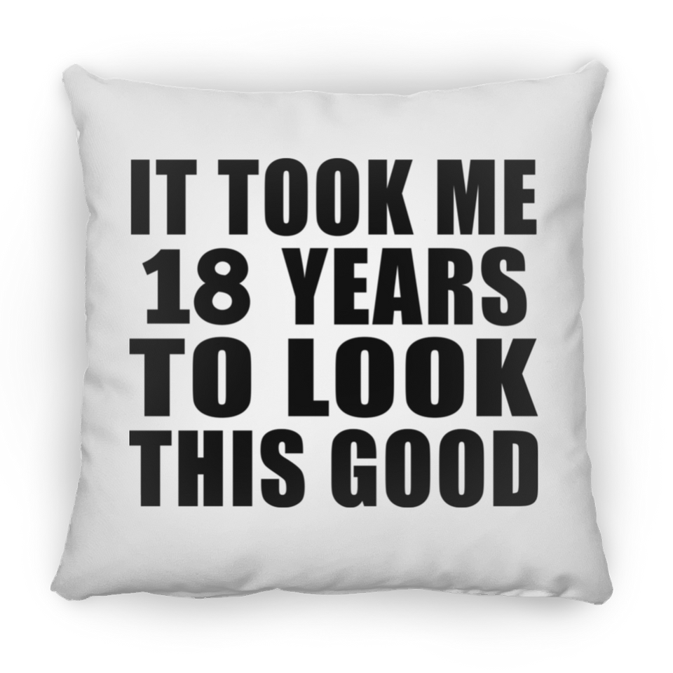 18th Birthday Took Me 18 Years To Look This Good - Throw Pillow