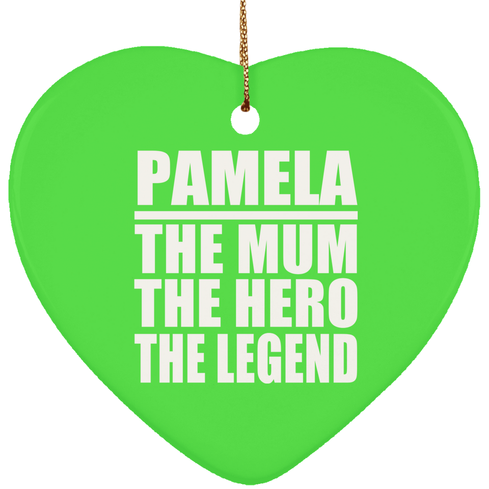Pamela The Mum The Hero The Legend - Heart Ornament