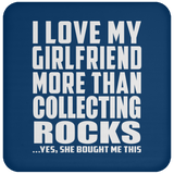 I Love My Girlfriend More Than Collecting Rocks - Drink Coaster