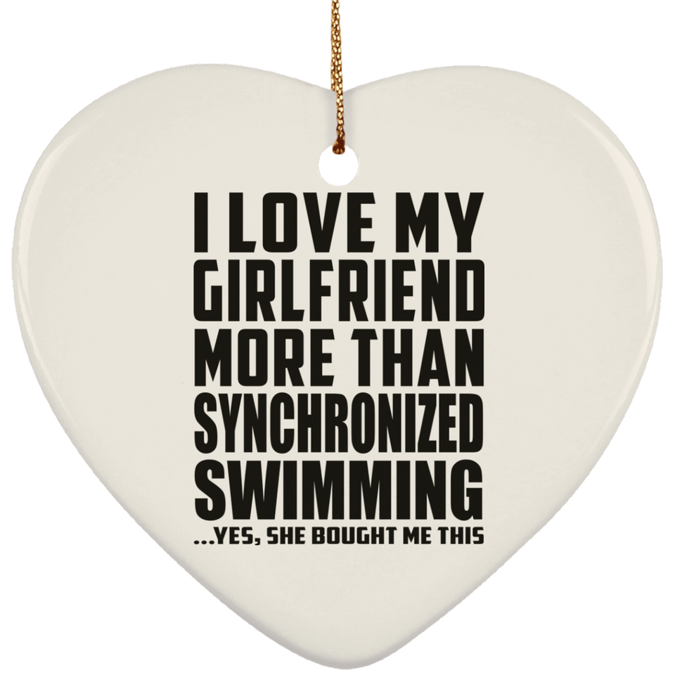 I Love My Girlfriend More Than Synchronized Swimming - Heart Ornament