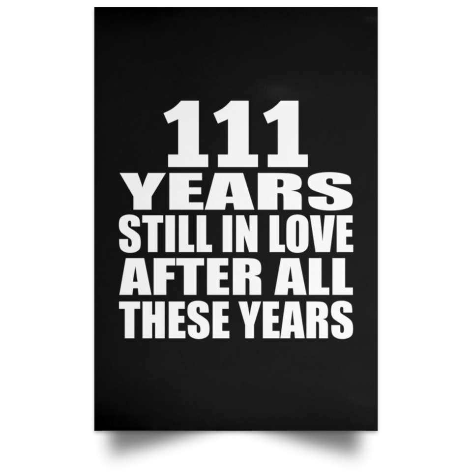 111th Anniversary 111 Years Still In Love After These Years - Poster Portrait