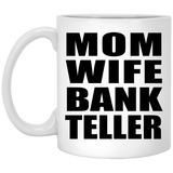 Mom Wife Bank Teller - 11oz Coffee Mug