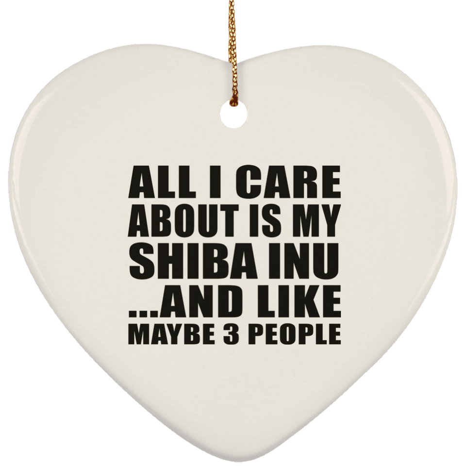 All I Care About Is My Shiba Inu - Heart Ornament